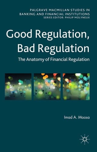 Good Regulation, Bad Regulation The Anatomy of Financial Regulation