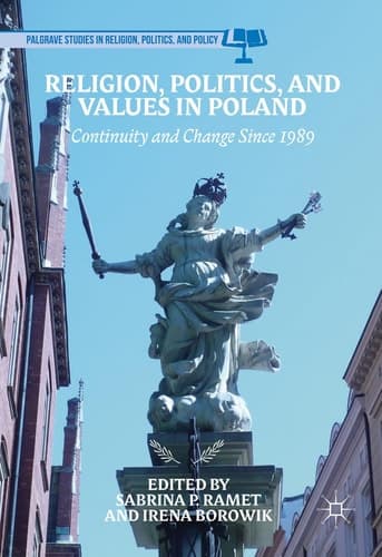 Religion, Politics, and Values in Poland Continuity and Change Since 1989