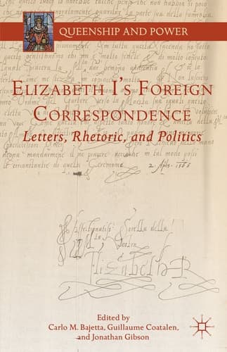 Elizabeth I's Foreign Correspondence Letters, Rhetoric, and Politics