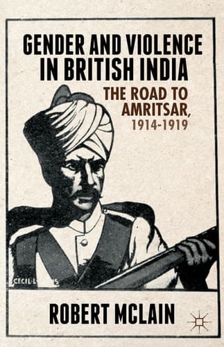 Gender and Violence in British India The Road to Amritsar, 1914-1919