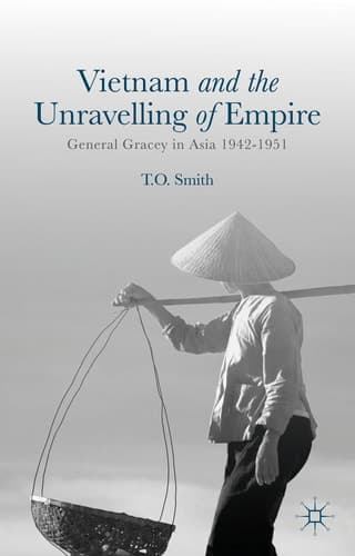 Vietnam and the Unravelling of Empire General Gracey in Asia 1942-1951