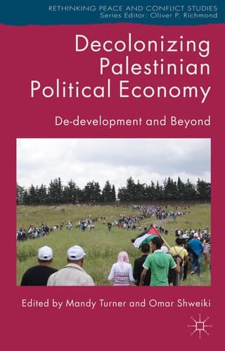 Decolonizing Palestinian Political Economy De-development and Beyond