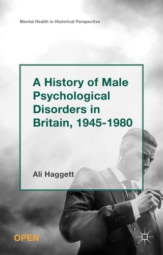 A History of Male Psychological Disorders in Britain, 1945–1980