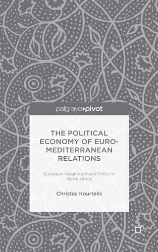 The Political Economy of Euro-Mediterranean Relations European Neighbourhood Policy in North Africa