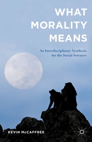 What Morality Means An Interdisciplinary Synthesis for the Social Sciences