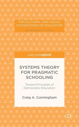 Systems Theory for Pragmatic Schooling: Toward Principles of Democratic Education