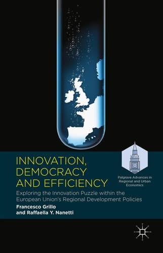 Innovation, Democracy and Efficiency Exploring the Innovation Puzzle within the European Union’s Regional Development Policies