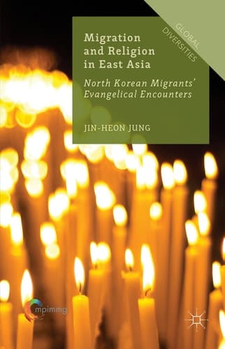 Migration and Religion in East Asia North Korean Migrants’ Evangelical Encounters