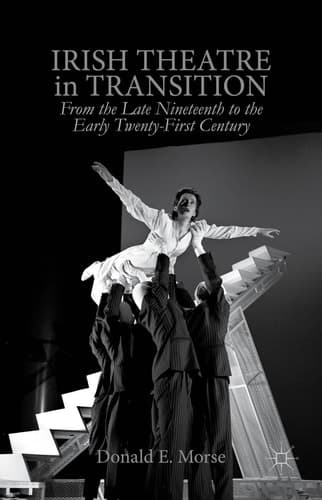 Irish Theatre in Transition From the Late Nineteenth to the Early Twenty-First Century