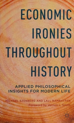Economic Ironies Throughout History Applied Philosophical Insights for Modern Life
