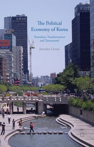 The Political Economy of Korea Transition, Transformation and Turnaround