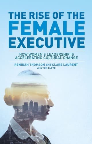 The Rise of the Female Executive How Women's Leadership is Accelerating Cultural Change