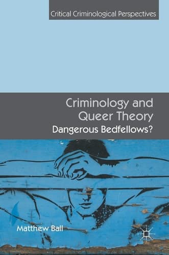 Criminology and Queer Theory Dangerous Bedfellows?