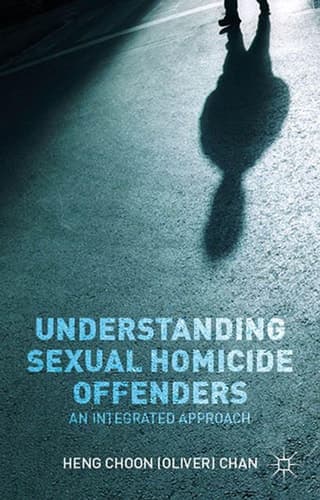 Understanding Sexual Homicide Offenders An Integrated Approach