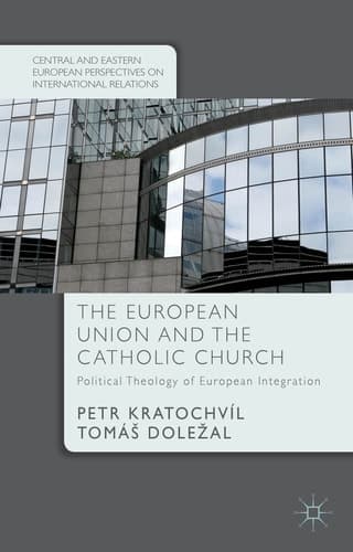 The European Union and the Catholic Church Political Theology of European Integration