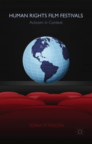 Human Rights Film Festivals Activism in Context