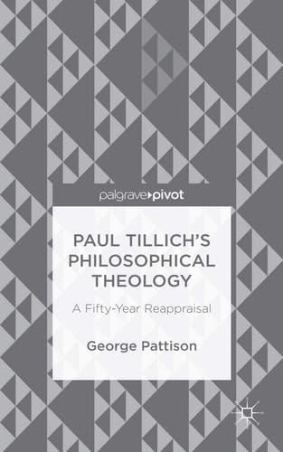 Paul Tillich's Philosophical Theology A Fifty-Year Reappraisal