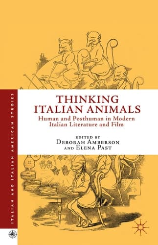 Thinking Italian Animals Human and Posthuman in Modern Italian Literature and Film