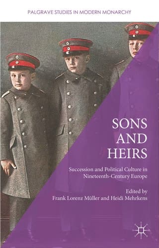 Sons and Heirs Succession and Political Culture in Nineteenth-Century Europe