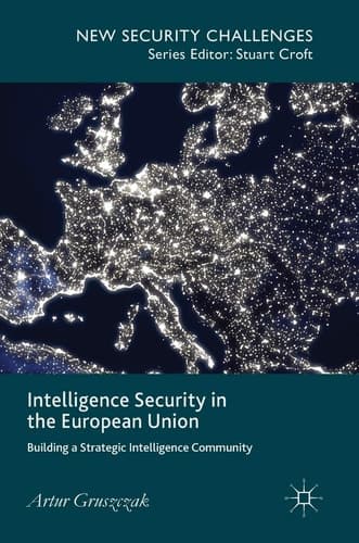 Intelligence Security in the European Union Building a Strategic Intelligence Community