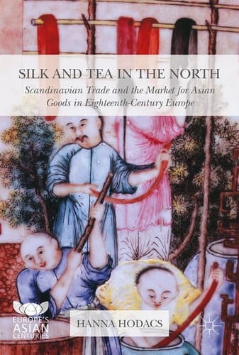 Silk and Tea in the North Scandinavian Trade and the Market for Asian Goods in Eighteenth-Century Europe