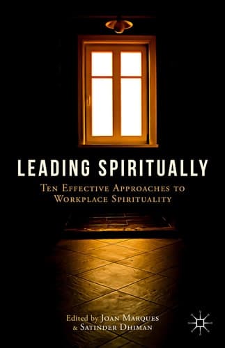 Leading Spiritually Ten Effective Approaches to Workplace Spirituality