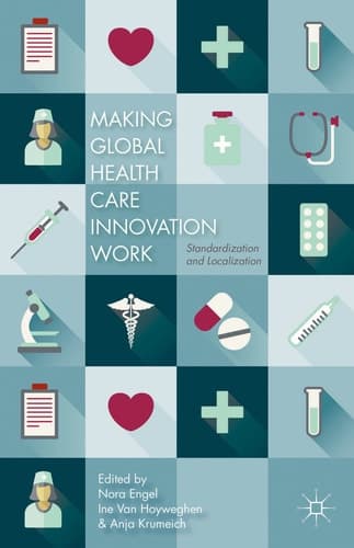Making Global Health Care Innovation Work Standardization and Localization