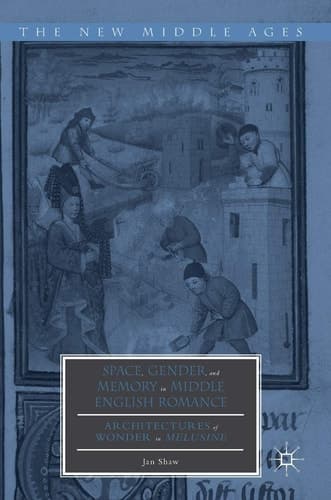Space, Gender, and Memory in Middle English Romance Architectures of Wonder in Melusine