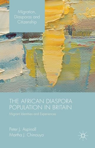 The African Diaspora Population in Britain Migrant Identities and Experiences