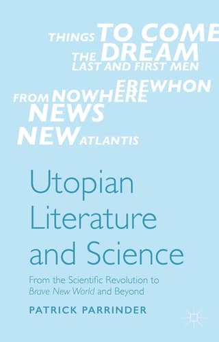 Utopian Literature and Science From the Scientific Revolution to Brave New World and Beyond