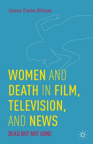Women and Death in Film, Television, and News Dead but Not Gone