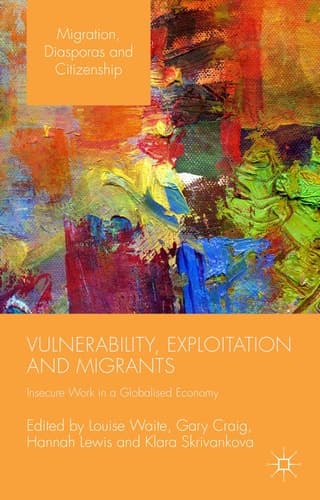 Vulnerability, Exploitation and Migrants Insecure Work in a Globalised Economy