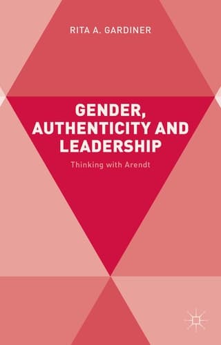 Gender, Authenticity and Leadership Thinking with Arendt