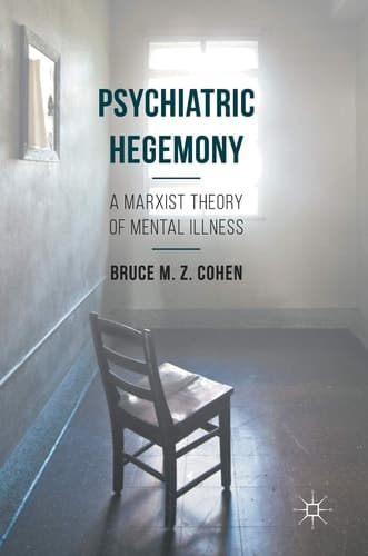 Psychiatric Hegemony A Marxist Theory of Mental Illness