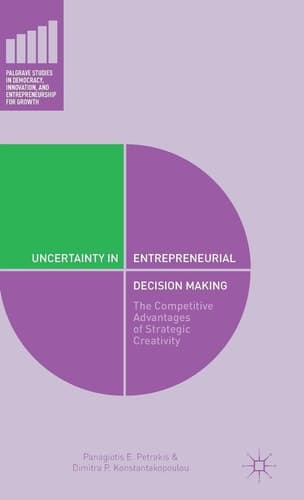 Uncertainty in Entrepreneurial Decision Making The Competitive Advantages of Strategic Creativity