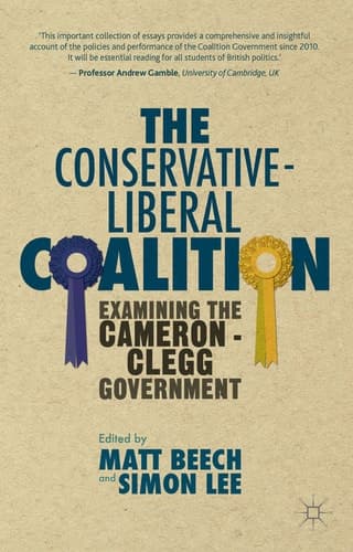 The Conservative-Liberal Coalition Examining the Cameron-Clegg Government