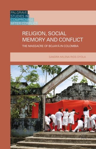 Religion, Social Memory and Conflict The Massacre of Bojayá in Colombia