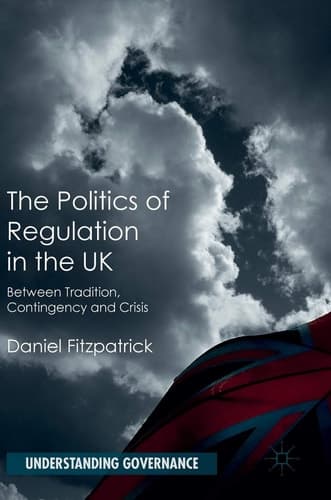 The Politics of Regulation in the UK Between Tradition, Contingency and Crisis
