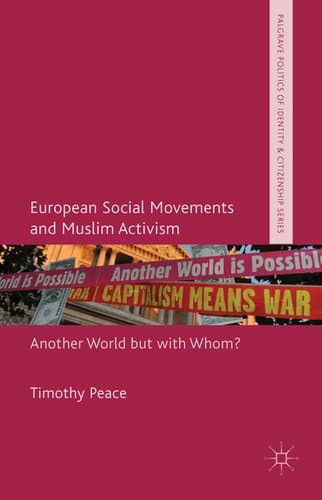 European Social Movements and Muslim Activism Another World but with Whom?