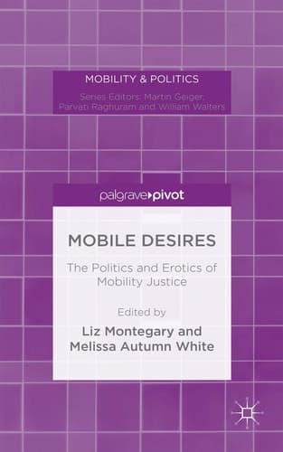 Mobile Desires The Politics and Erotics of Mobility Justice