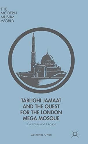 Tablighi Jamaat and the Quest for the London Mega Mosque Continuity and Change