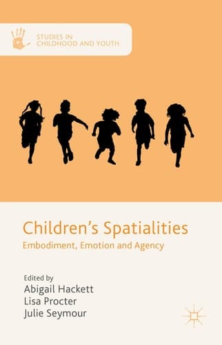 Children's Spatialities Embodiment, Emotion and Agency