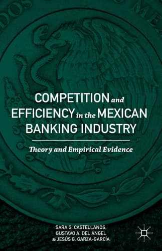 Competition and Efficiency in the Mexican Banking Industry Theory and Empirical Evidence
