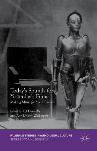 Today's Sounds for Yesterday's Films Making Music for Silent Cinema