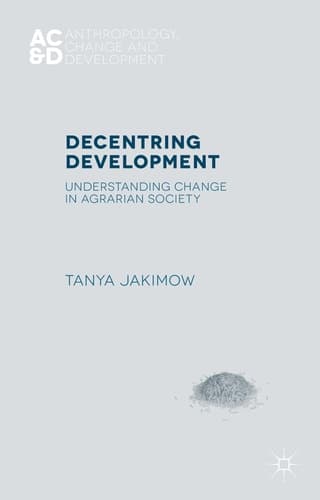 Decentring Development Understanding Change in Agrarian Societies