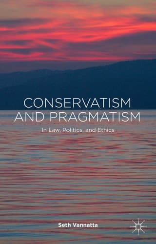 Conservatism and Pragmatism In Law, Politics, and Ethics