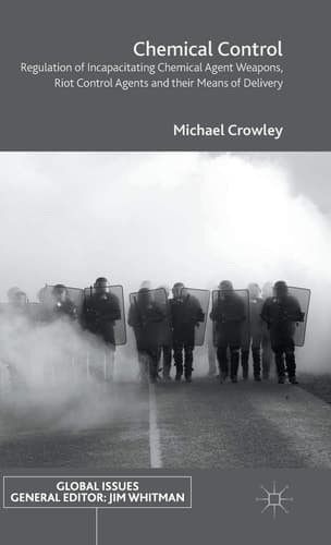 Chemical Control Regulation of Incapacitating Chemical Agent Weapons, Riot Control Agents and their Means of Delivery
