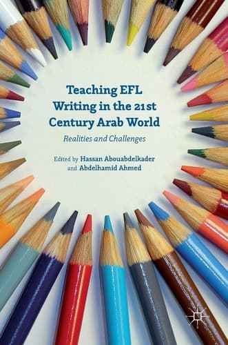 Teaching EFL Writing in the 21st Century Arab World Realities and Challenges