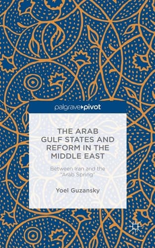 The Arab Gulf States and Reform in the Middle East Between Iran and the "Arab Spring"