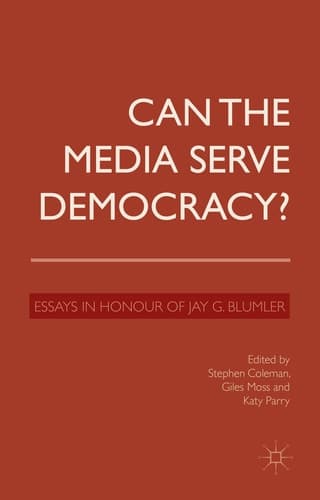 Can the Media Serve Democracy? Essays in Honour of Jay G. Blumler